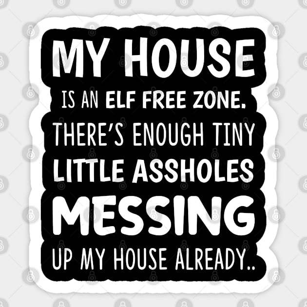 My House Is An ELF Free Zone - Funny T Shirts Sayings - Funny T Shirts For Women - SarcasticT Shirts Sticker by Murder By Text